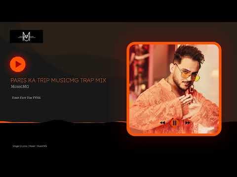 PARIS KA TRIP | MUSICMG | TRAP MIX