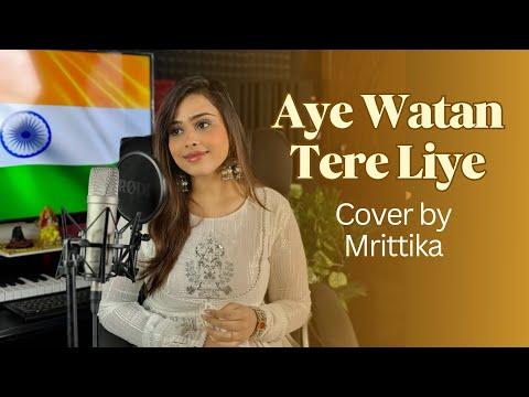 Aye Watan Tere Liye 🇮🇳| Cover By Mrittika | Independence Day | Karma | Patriotic Song #Music