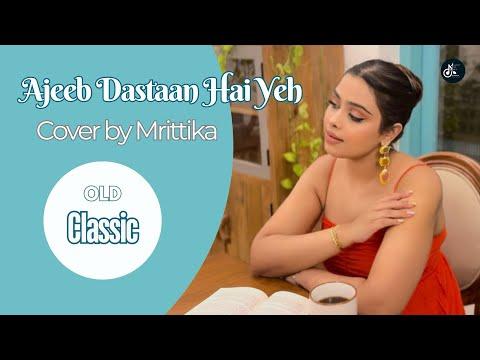 Ajeeb Dastaan Hai Yeh | Cover By Mrittika | Lata Mangeshkar | Old Classic | Melody To Mix #music