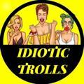 IDIOTIC TROLLS 🍑